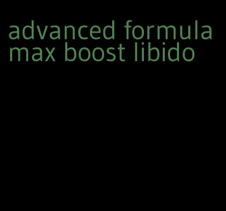 advanced formula max boost libido