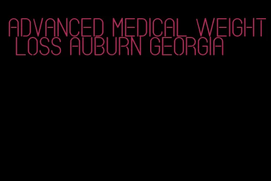 advanced medical weight loss auburn georgia