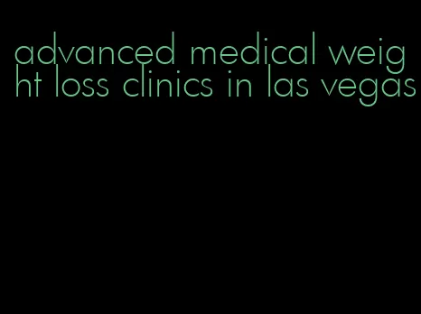 advanced medical weight loss clinics in las vegas