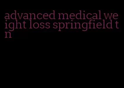 advanced medical weight loss springfield tn