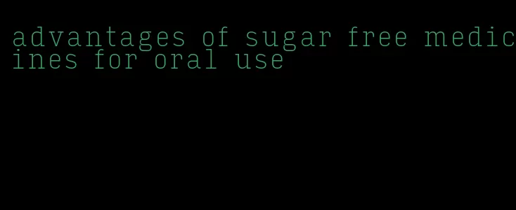 advantages of sugar free medicines for oral use