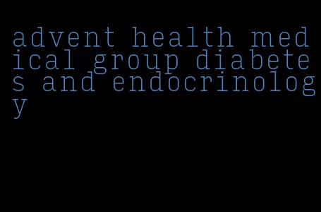 advent health medical group diabetes and endocrinology