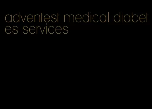 adventest medical diabetes services