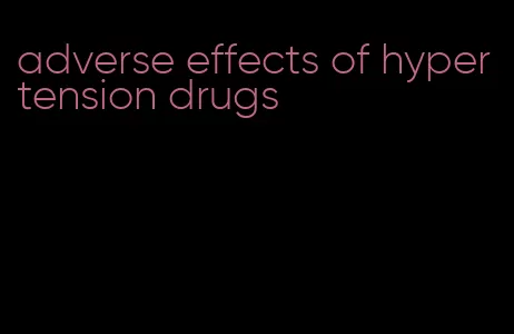 adverse effects of hypertension drugs