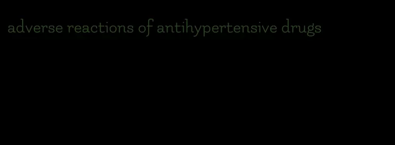 adverse reactions of antihypertensive drugs