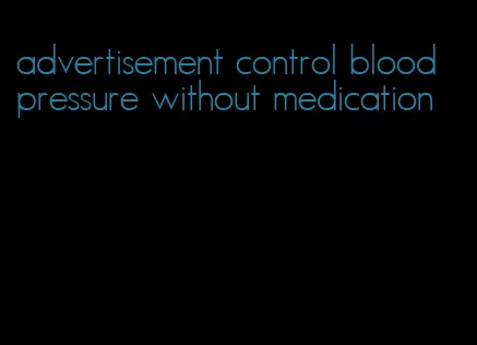 advertisement control blood pressure without medication