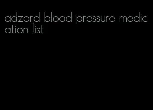 adzord blood pressure medication list