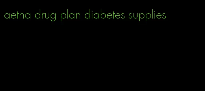 aetna drug plan diabetes supplies