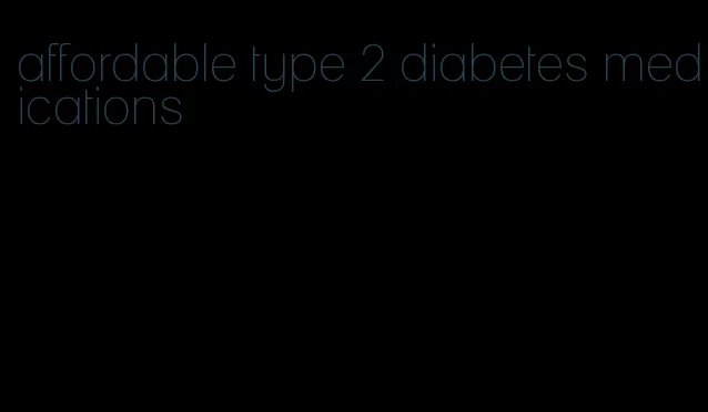 affordable type 2 diabetes medications