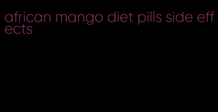 african mango diet pills side effects