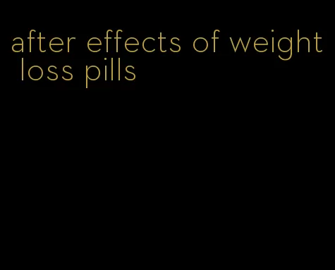 after effects of weight loss pills