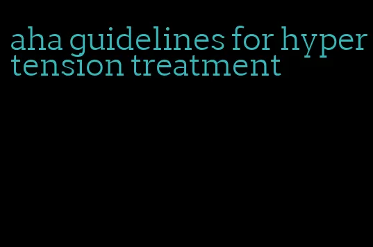 aha guidelines for hypertension treatment