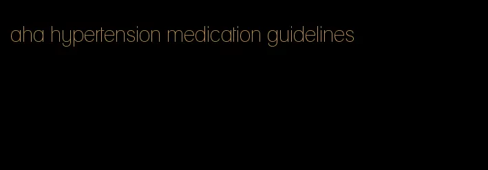 aha hypertension medication guidelines