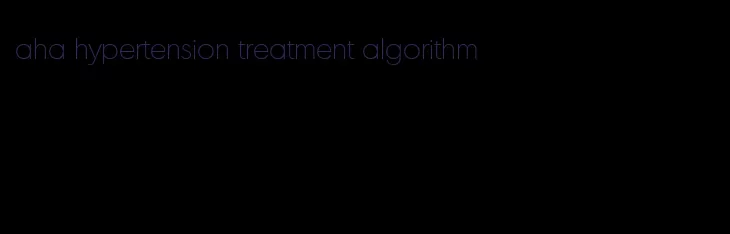 aha hypertension treatment algorithm