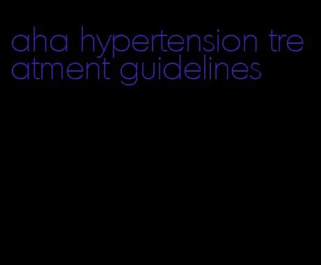 aha hypertension treatment guidelines