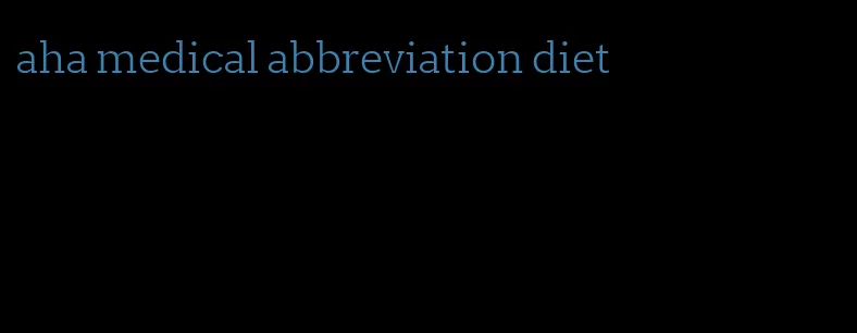 aha medical abbreviation diet