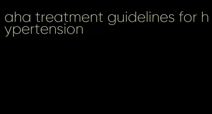 aha treatment guidelines for hypertension