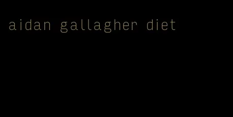 aidan gallagher diet