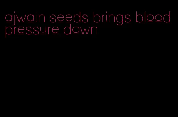 ajwain seeds brings blood pressure down