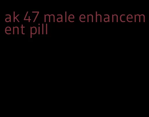 ak 47 male enhancement pill