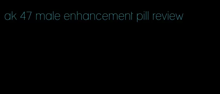 ak 47 male enhancement pill review