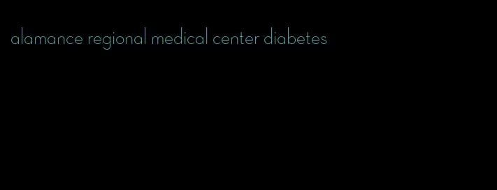 alamance regional medical center diabetes