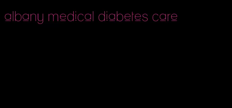 albany medical diabetes care