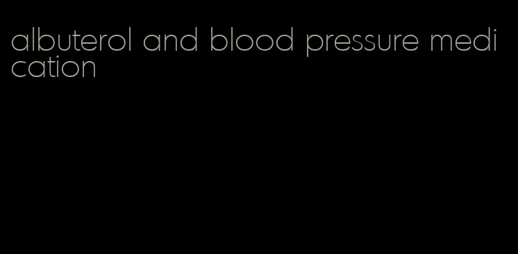 albuterol and blood pressure medication