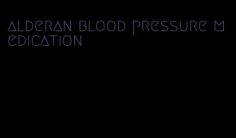alderan blood pressure medication