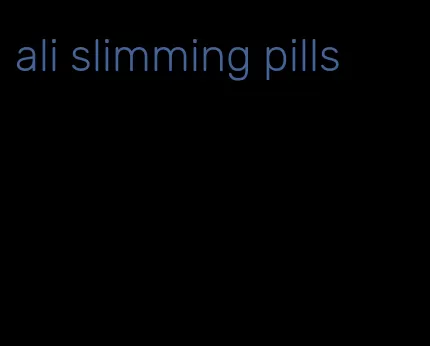 ali slimming pills