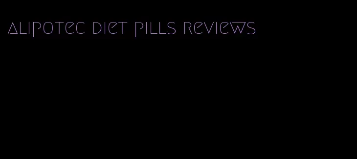 alipotec diet pills reviews