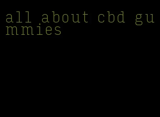 all about cbd gummies