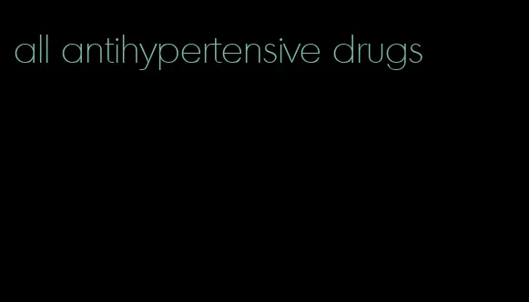 all antihypertensive drugs