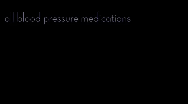 all blood pressure medications