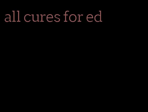 all cures for ed