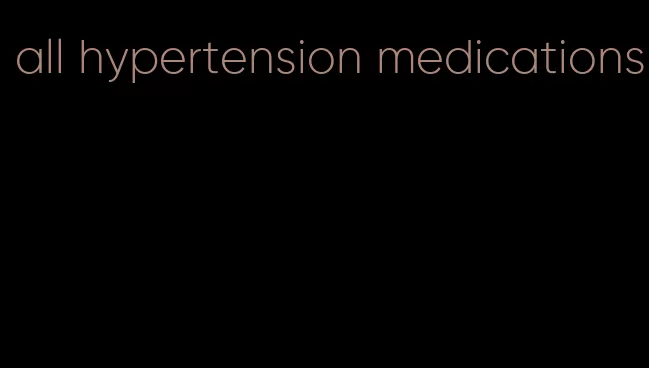 all hypertension medications