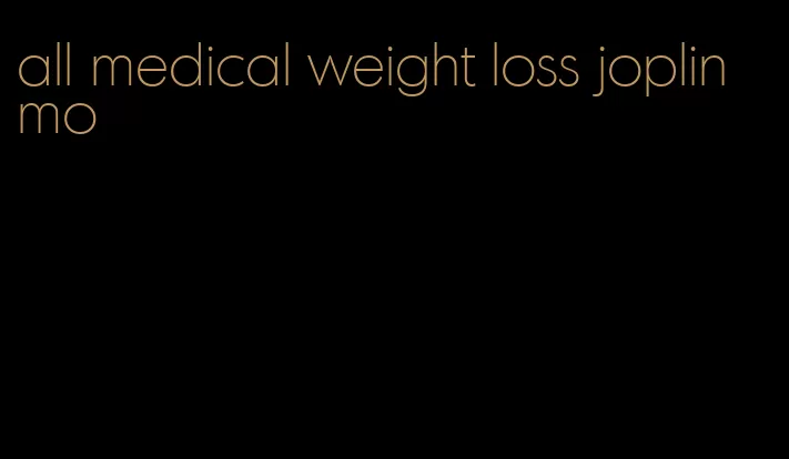 all medical weight loss joplin mo