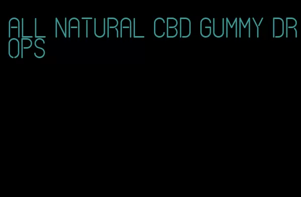 all natural cbd gummy drops