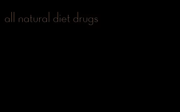 all natural diet drugs