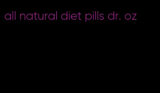 all natural diet pills dr. oz