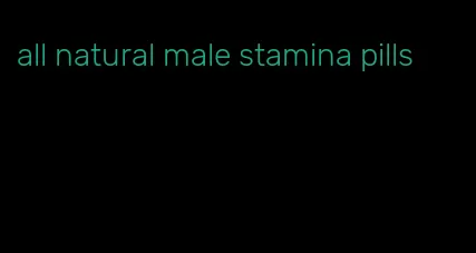 all natural male stamina pills