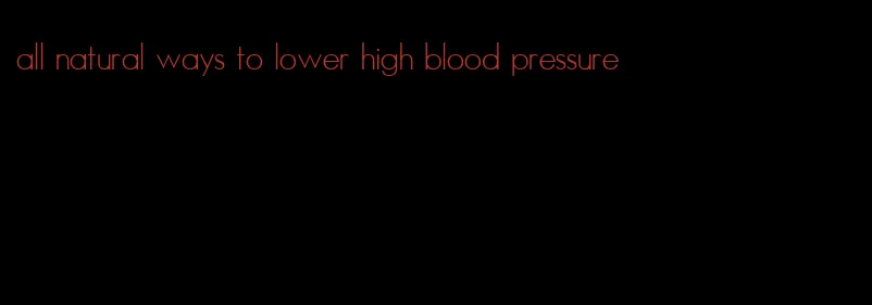 all natural ways to lower high blood pressure