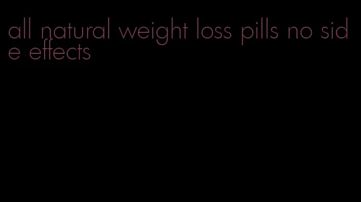 all natural weight loss pills no side effects