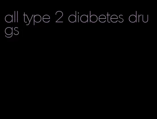 all type 2 diabetes drugs