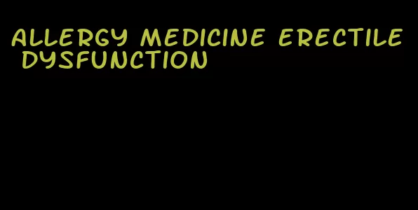 allergy medicine erectile dysfunction