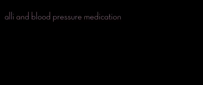 alli and blood pressure medication