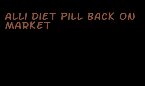 alli diet pill back on market