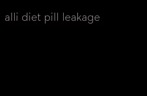 alli diet pill leakage