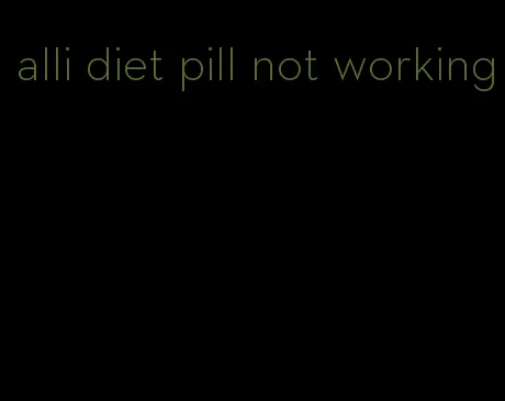 alli diet pill not working