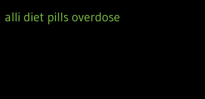 alli diet pills overdose